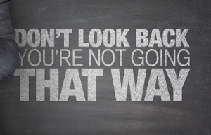 Don't look back.You're not going that way on blackboard